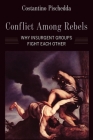 Conflict Among Rebels: Why Insurgent Groups Fight Each Other Cover Image