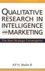Qualitative Research in Intelligence and Marketing: The New Strategic Convergence Cover Image