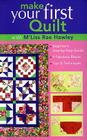 Make Your First Quilt with M'Liss Rae Hawley: Beginner's Step-By-Step Guide - Fabulous Blocks - Tips & Techniques - Print-On-Demand Edition Cover Image