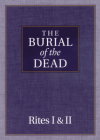 The Burial of the Dead: Rites I & II By Morehouse Publishing Cover Image
