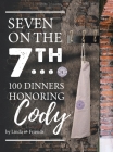 Seven on the 7Th... 100 Dinners Honoring Cody Cover Image