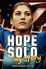 Hope Solo: My Story Young Readers' Edition By Hope Solo Cover Image
