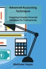 Advanced Accounting Techniques: Unlocking Complex Financial Strategies for Professionals Cover Image