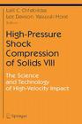 High-Pressure Shock Compression of Solids VIII: The Science and Technology of High-Velocity Impact (High-Pressure Shock Compression of Condensed Matter) Cover Image