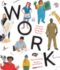 Work: Interviews with People Doing Jobs They Love By Shaina Feinberg, Julia Rothman (Illustrator) Cover Image