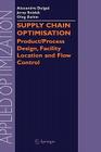 Supply Chain Optimisation: Product/Process Design, Facility Location and Flow Control (Applied Optimization #94) By Alexandre Dolgui (Editor), Jerzy Soldek (Editor), Oleg Zaikin (Editor) Cover Image