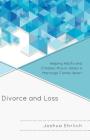 Divorce and Loss: Helping Adults and Children Mourn When a Marriage Comes Apart By Joshua Ehrlich Cover Image