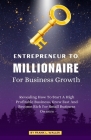 Entrepreneur to Millionaire for Business Growth: Revealing How To Start A High Profitable Business, Grow Fast And Become Rich For Small Business Owner Cover Image