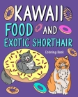 Kawaii Food and Exotic Shorthair Coloring Book: Adult Activity Art Pages, Painting Menu Cute and Funny Animal Pictures Cover Image