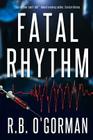 Fatal Rhythm: A Medical Thriller and Christian Mystery By R. B. O'Gorman Cover Image