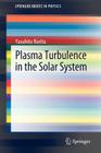 Plasma Turbulence in the Solar System (Springerbriefs in Physics) By Yasuhito Narita Cover Image