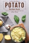 The Essential Mashed Potato Recipe Book: Mash Your Way to A Delicious Side Dish Cover Image