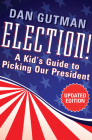 Election!: A Kid's Guide to Picking Our President By Dan Gutman Cover Image