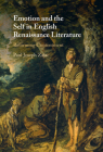 Emotion and the Self in English Renaissance Literature By Paul Joseph Zajac Cover Image