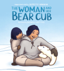 The Woman and Her Bear Cub By Jaypeetee Arnakak (Retold by), Dayna B. Griffiths (Illustrator) Cover Image