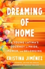 Dreaming of Home: A Young Latina’s Journey to Pride, Power, and Belonging Cover Image