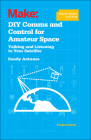 DIY Comms and Control for Amateur Space: Talking and Listening to Your Satellite By Sandy Antunes Cover Image