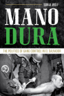Mano Dura: The Politics of Gang Control in El Salvador Cover Image