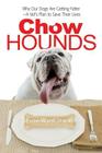 Chow Hounds: Why Our Dogs Are Getting Fatter -A Vet's Plan to Save Their Lives By Ernest Ward DVM Cover Image