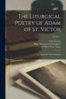 The liturgical poetry of Adam of St. Victor: From the text of Gautier; Volume 1 By De Saint-Victor D. 1192 Adam (Created by), Gautier Léon 1832-1897, Wrangham Digby Strangeways Cover Image