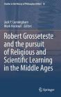 Robert Grosseteste and the Pursuit of Religious and Scientific Learning in the Middle Ages (Studies in the History of Philosophy of Mind #18) By Jack P. Cunningham (Editor), Mark Hocknull (Editor) Cover Image