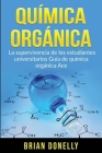 Química Orgánica: La Supervivencia de los Estudiantes Universitarios Guía de Química Orgánica Ace Cover Image