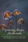 Growing Magic Mushrooms: A Step By Step Guide To Grow Indoor And Outdoor Psilocybin Mushrooms: Understand The Basics Of Magic Mushrooms By Moshe Bothof Cover Image