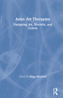 Asian Art Therapists: Navigating Art, Diversity, and Culture By Megu Kitazawa (Editor) Cover Image