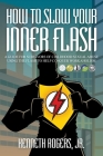 How to Slow Your Inner Flash: A Guide for Survivors of Childhood Sexual Abuse Using the Flash to Help Conquer Workaholism Cover Image