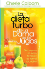 La Dieta Turbo de la Dama de Los Jugos: Pierda Peso En Poco Tiempo Y de Forma Saludable By Cherie Calbom Cover Image