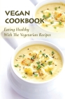 Vegan Cookbook: Eating Healthy With The Vegetarian Recipes: Vegan For Beginners Cookbook By Jesse Ziter Cover Image