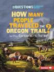 How Many People Traveled the Oregon Trail?: And Other Questions about the Trail West (Six Questions of American History) By Miriam Aronin Cover Image