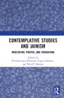 Contemplative Studies & Jainism: Meditation, Prayer, and Veneration By Purushottama Bilimoria (Editor), Cogen Bohanec (Editor), Rita D. Sherma (Editor) Cover Image