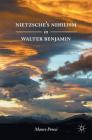 Nietzsche's Nihilism in Walter Benjamin By Mauro Ponzi Cover Image
