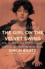 The Girl on the Velvet Swing: Sex, Murder, and Madness at the Dawn of the Twentieth Century Cover Image