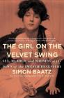 The Girl on the Velvet Swing: Sex, Murder, and Madness at the Dawn of the Twentieth Century By Simon Baatz Cover Image