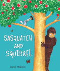 Sasquatch and Squirrel By Chris Monroe, Chris Monroe (Illustrator) Cover Image