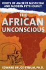 The African Unconscious: Roots of Ancient Mysticism and Modern Psychology Cover Image