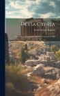 Devia Cypria; Notes of an Archaeological Journey in Cyprus in 1888 By David George Hogarth Cover Image