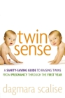 Twin Sense: A Sanity-Saving Guide to Raising Twins -- From Pregnancy Through the First Year By Dagmara Scalise Cover Image