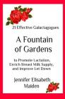 A Fountain of Gardens: 21 Effective Galactagogues to Promote Lactation, Enrich Breast Milk Supply, and Improve Let Down By Jennifer Elisabeth Maiden Cover Image