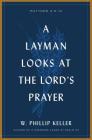 A Layman Looks at the Lord's Prayer By W. Phillip Keller Cover Image