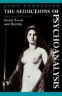 The Seductions of Psychoanalysis: Freud, Lacan and Derrida (Cambridge Studies in French #26) By John Forrester Cover Image