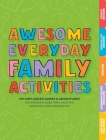 Awesome Everyday Family Activities: 101 Unplugged Activities for Weekdays, Road Trips, Vacation, Rainy Days, and Outdoor Fun By Editors of Cider Mill Press Cover Image