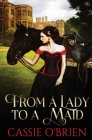 From a Lady to a Maid By Cassie O'Brien Cover Image