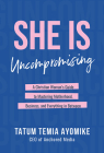 She Is Uncompromising: A Christian Woman's Guide to Mastering Motherhood, Business, and Everything in Between By Tatum Temia Ayomike Cover Image