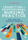 Transition to Professional Nursing Practice By Rob Burton (Editor), Graham Ormrod (Editor) Cover Image