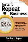 Instant Repeat Business By Bradley J. Sugars, Brad Sugars Cover Image