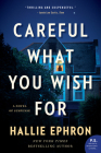 Careful What You Wish For: A Novel of Suspense By Hallie Ephron Cover Image