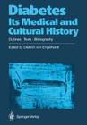 Diabetes Its Medical and Cultural History: Outlines -- Texts -- Bibliography By Dietrich V. Engelhardt (Editor) Cover Image